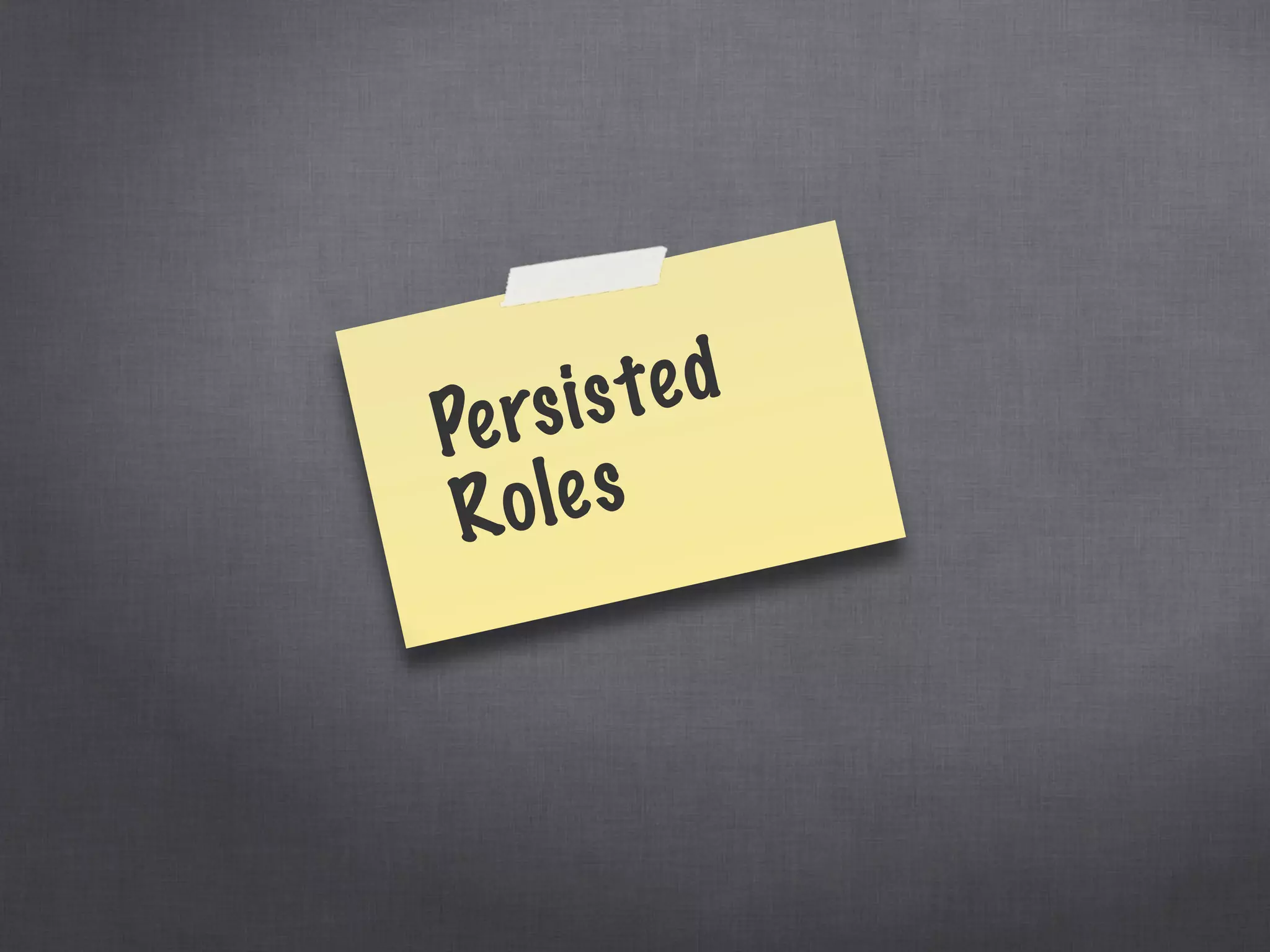 Persisted
Roles
 