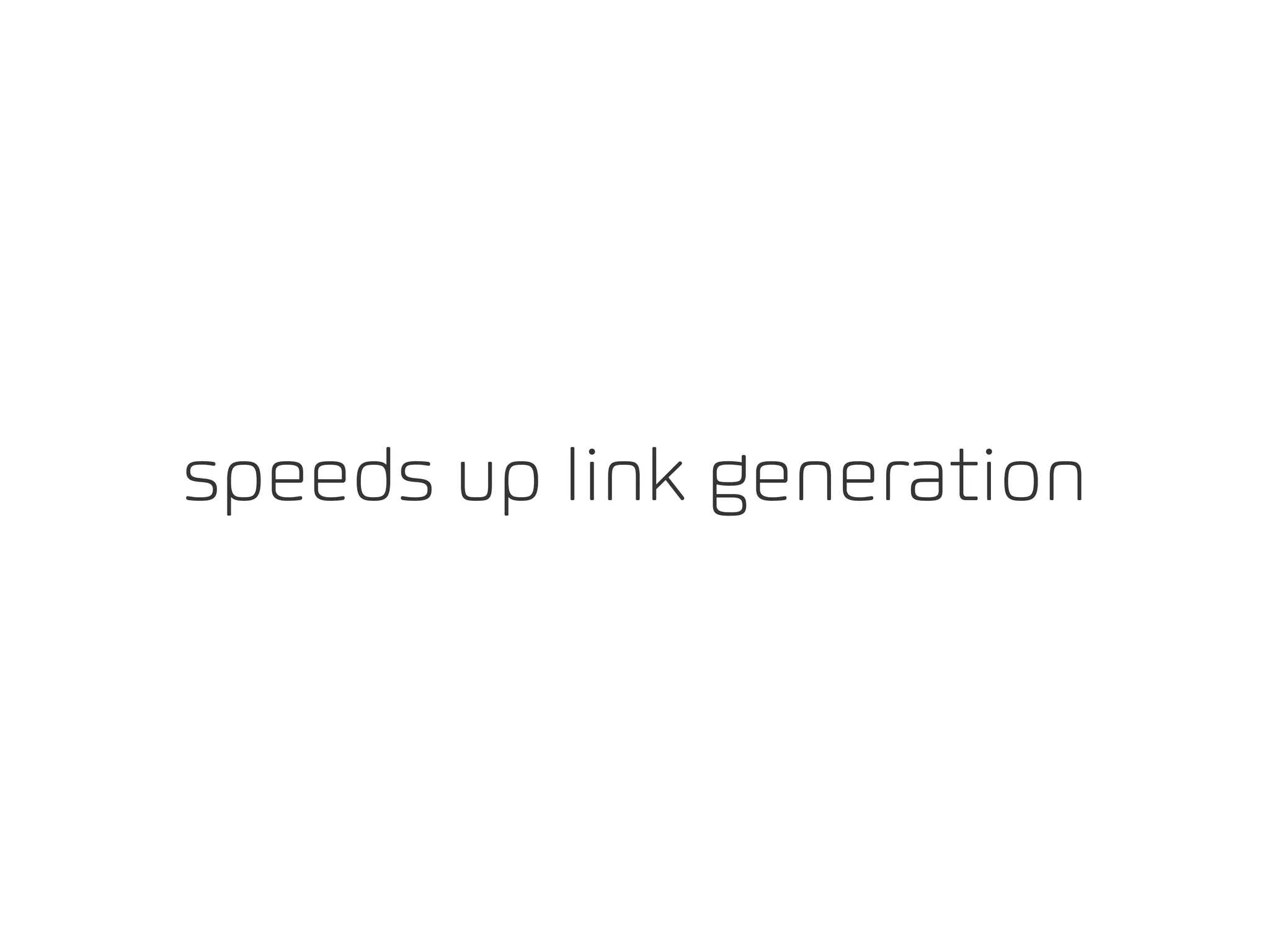speeds up link generation
 
