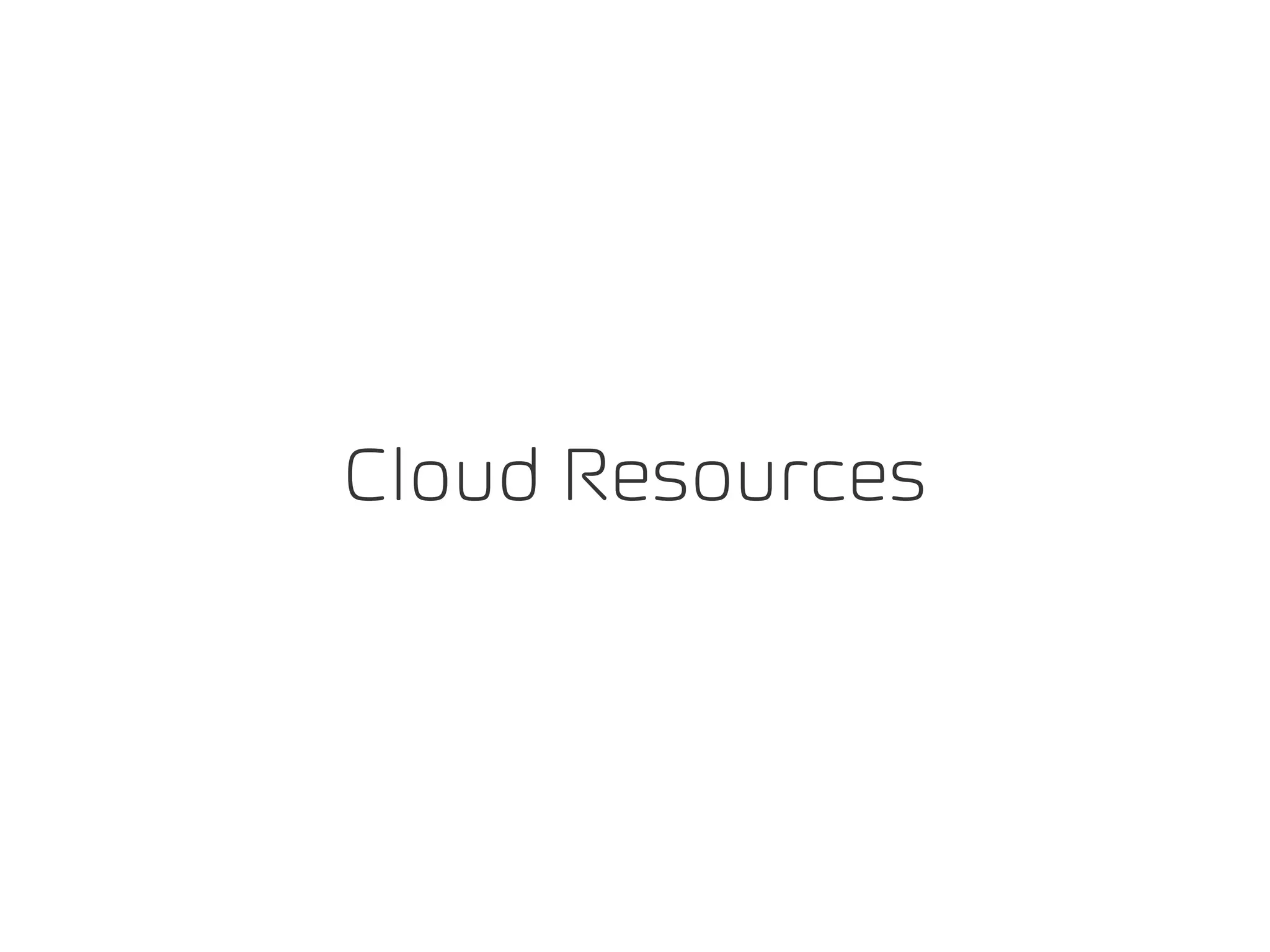 Cloud Resources
 
