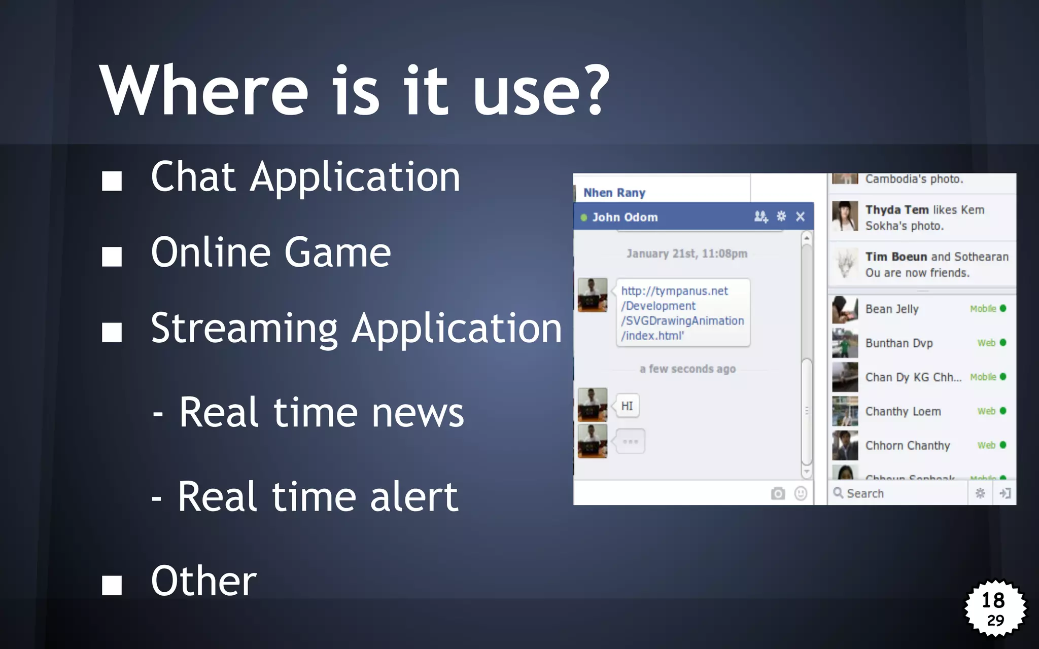 Where is it use?
■ Chat Application
■ Online Game
■ Streaming Application
- Real time news
- Real time alert
■ Other

18
29

 