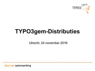 TYPO3gem-Distributies
Utrecht, 24 november 2016
 