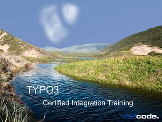 Wir leben TYPO3 
TYPO3 
Certified Integration Training 
Wir leben TYPO3 in2code.de 
 