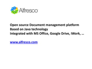 Open source Document management platform
Based on Java technology
Integrated with MS Office, Google Drive, iWork, …
www.al...