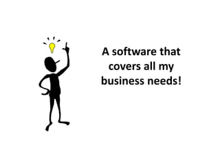 A software that
covers all my
business needs!
 