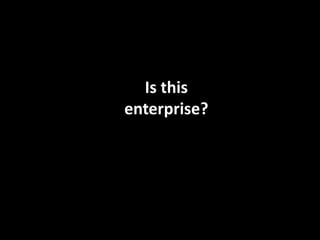 Is this
enterprise?
 