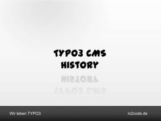TYPO3 CMS
History

Wir leben TYPO3

in2code.de

 