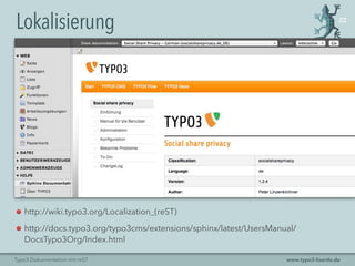 www.typo3-lisardo.deTYPO3 Dokumentation mit reST
Lokalisierung 22
http://wiki.typo3.org/Localization_(reST)
http://docs.typo3.org/typo3cms/extensions/sphinx/latest/UsersManual/
DocsTypo3Org/Index.html
 