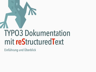TYPO3 Dokumentation
mitreStructuredText
Einführung und Überblick
 