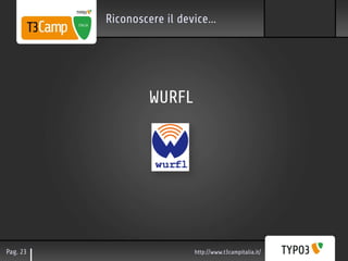 Riconoscere il device…




                  WURFL




Pag. 23                    http://www.t3campitalia.it/
 