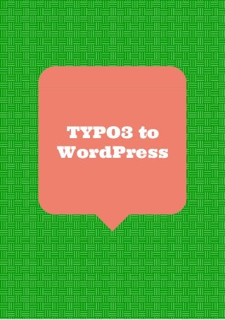 TYPO3 to
WordPress
 