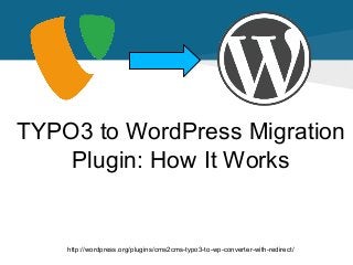 TYPO3 to WordPress Migration
Plugin: How It Works

http://wordpress.org/plugins/cms2cms-typo3-to-wp-converter-with-redirect/

 