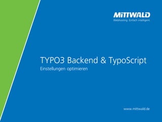 www.mittwald.de
TYPO3 Backend & TypoScript
Einstellungen optimieren
 