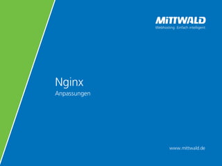 www.mittwald.de
Nginx
Anpassungen
 