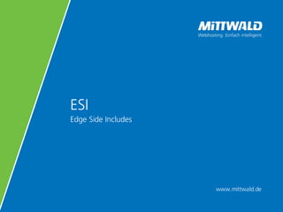 www.mittwald.de
ESI
Edge Side Includes
 