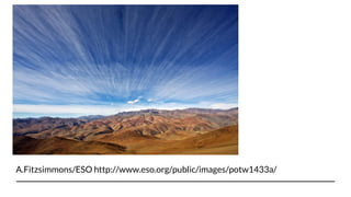 A.Fitzsimmons/ESO http://www.eso.org/public/images/potw1433a/
 