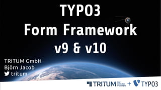 TYPO3
Form Framework
v9 & v10
TRITUM GmbH
Björn Jacob
tritum
1
 