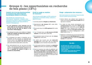Groupe 4 : les opportunistes en recherche
        de bon plans (12%)
Intérêt vis-à-vis des fonctionnalités                                 Profil et usage en matière                                      Usage - préparation des vacances :
et contenus des sites Internet                                        de vacances :
touristiques dédiés à la France :                                                                                                     des Internautes à la recherche d’opportunités
                                                                      des hommes, plutôt âgés, de CSP supérieure                      via les conseils de leurs proches.
des intérêts peu marqués pour les                                     pratiquant un tourisme urbain, culturel ou
informations "classiques", utilisation plus                           gastronomique.                                                  q Hormis Internet, pour préparer leurs vacances en
marquée de portails ou sites de transporteurs.                                                                                          France, ils ont recours à leurs amis et famille (49% en
Nécessaire présence des disponibilités en                             q Une forte proportion d’Anglais ou d’Américains.                 ligne avec la moyenne).
matière d’hébergement.
                                                                      q Majoritairement des hommes (62% contre 58%).                  q Ils visitent les sites Internet principalement pour
q Ils sont globalement moins intéressés que les                         55% ont plus de 35 ans.                                         comparer les prix (63% contre 54%), visiter leur lieu
  autres cibles par les informations contenues dans                                                                                     de vacances (60% contre 54%) ou pour régler les
  les sites tels que des idées de séjours ou des                      q Plus souvent issus d'une CSP supérieure (65% contre             achats liés à leurs vacances (54% contre 35%).
  informations météorologiques.                                         53%).                                                           D’autre part, ils effectuent tous types d’achats ou de
                                                                                                                                        réservations sur Internet (hébergements à 82%,
q Ils se distinguent des autres par leur préférence à l’utilisation   q 4 sur 10 résident dans une ville de plus de 100 000             billets d’avion à 72%, …).
  d’outils pour construire eux-mêmes leurs circuits (61%                habitants, hors Paris (39% contre 33%).
  contre 54% pour l'ensemble).                                                                                                        q Également, ils recherchent plus souvent des informations
                                                                      q Des personnes issues de foyers avec des revenus                 sur Internet concernant des hébergements (67% contre
q En comparaison par rapport à l’ensemble, pour la                      moyens (49% contre 45%).                                        46%), les billets d’avion (63% contre 40%) et des billets
  préparation de leurs vacances, ils recherchent plus                                                                                   de train (31% contre 25%).
  souvent l’accès à des moteurs de recherche (56%                     q Ils optent plus souvent pour des week-ends
  contre 52% pour l’ensemble) et des sites de compa-                    prolongés (63% contre 58%). 39% ont réalisé un
  gnies aériennes/ferroviaires (50% contre 34%).                        seul séjour sur les 24 derniers mois (contre 32%).
                                                                                                                                                              Une cible :
q Plus particulièrement pour eux que pour les autres                  q Les trois quarts d’entre eux choisissent une destination        - des CSP moyen plus, vivant en zone urbaine,
  cibles, un site Internet touristique dédié la France doit             urbaine (contre 59%) et la majorité séjourne à l’hôtel.         - favorisant les courts séjours urbains (shopping),
  apporter des informations exactes, précises et doit                                                                                   - qui prépare son séjour et attend une information
  offrir la possibilité de réserver en ligne et de                    q Durant les vacances, leurs visites de prédilection sont           précise et exacte,
  visualiser les disponibilités.                                        les musées, monuments, les grands sites touris-                 - moins "mobile" que les autres (peu de séjours),
                                                                        tiques, les grandes villes ou les marchés locaux. Les           - à la recherche d’opportunités tarifaires.
                                                                        trois quarts sont attirés par la gastronomie sur le lieu de
                                                                        vacances. Il se distinguent aussi par la forte part à faire
                                                                        du shopping (87% contre 81%).




                                                                                                                                                                                                    5
 