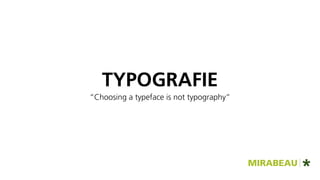 TYPOGRAFIE
“Choosing a typeface is not typography”
 
