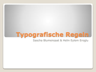 Typografische Regeln
Sascha Blumensaat & Helin Eylem Eroglu
 