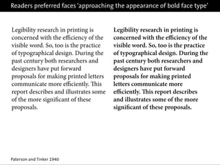 Readers preferred faces ‘approaching the appearance of bold face type’
Paterson and Tinker 1940
Legibility research in pri...
