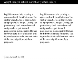 Weight changed noticed more than typeface change
Spencer, Reynolds & Coe 1975
Legibility research in printing is
concerned...