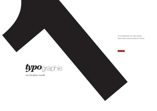 graphie
une discipline visuelle
La typographie est très simple;
aussi simple que de jouer du violon.
 