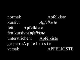 normal:				Apfelkistekursiv:			Apfelkistefett:		Apfelkistefett kursiv:Apfelkisteunterstrichen:	Apfelkistegesperrt:A p f e l k i s t eversal:				APFELKISTE