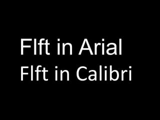 Flft in ArialFlft in Calibri
