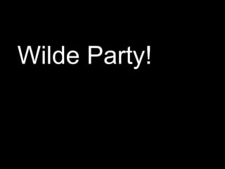 Wilde Party!