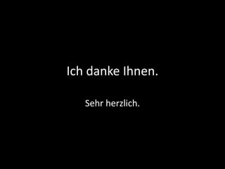 Ich danke Ihnen.Sehr herzlich.