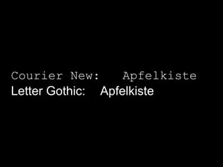 Courier New: 	ApfelkisteLetter Gothic:	Apfelkiste