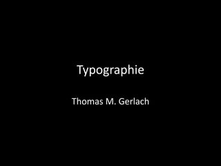 Typographie Thomas M. Gerlach 