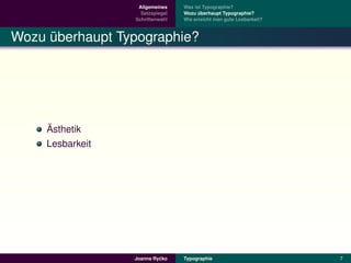 Allgemeines    Was ist Typographie?
                    Satzspiegel   Wozu uberhaupt Typographie?
                                        ¨
                  Schriftenwahl   Wie erreicht man gute Lesbarkeit?



Wozu uberhaupt Typographie?
     ¨




     ¨
     Asthetik
     Lesbarkeit




                           ´
                  Joanna Rycko    Typographie                         7
 
