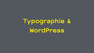 Typographie &
WordPress
 