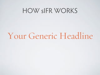 HOW sIFR WORKS


Your Generic Headline
 