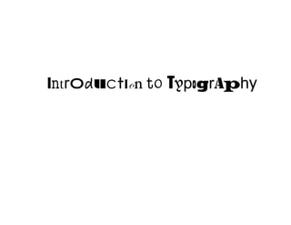 Introduction to TypogrAphy
 