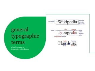 general
typographic
terms
a brief overview of
typography-related terms
 