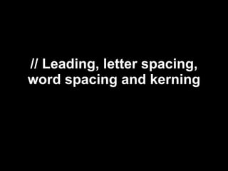 // Leading, letter spacing, word spacing and kerning 