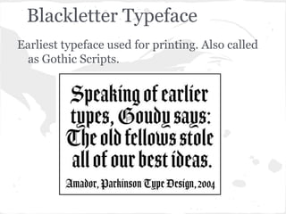 Blackletter Typeface
Earliest typeface used for printing. Also called
 as Gothic Scripts.
 