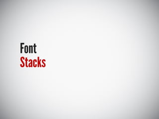 Font
Stacks
 