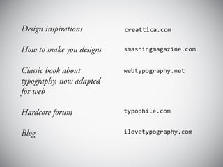 Design inspirations       creattica.com


How to make you designs

Classic book about
typography, now adapted
for web

Hardcore forum

Blog
 