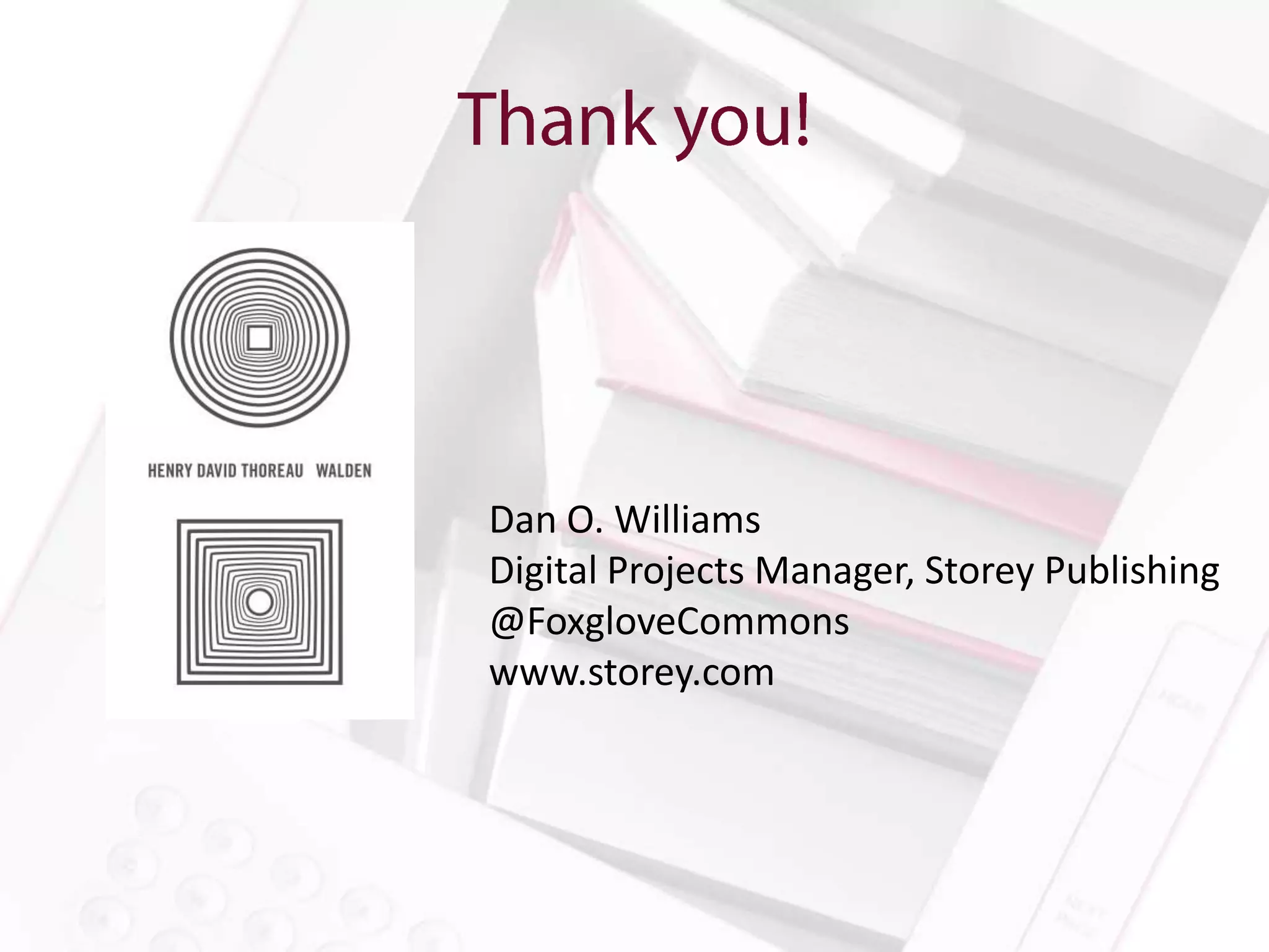 Dan O. Williams
Digital Projects Manager, Storey Publishing
@FoxgloveCommons
www.storey.com
 