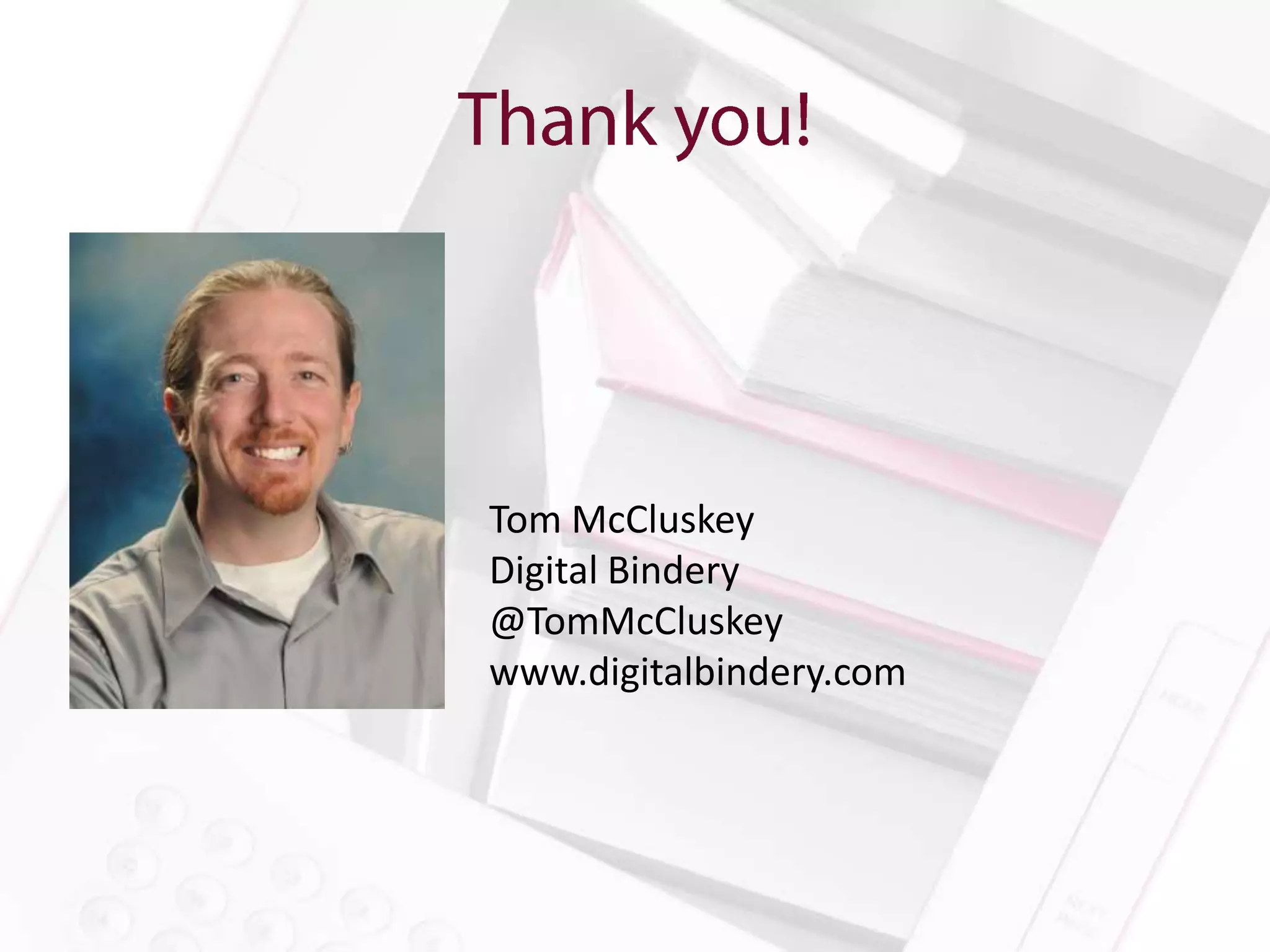 Tom McCluskey
Digital Bindery
@TomMcCluskey
www.digitalbindery.com
 