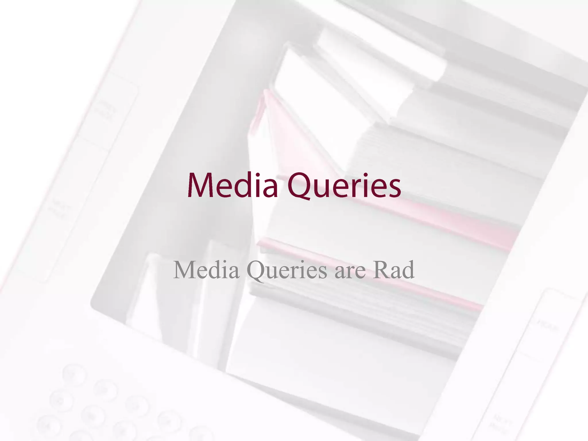 Media Queries are Rad
 