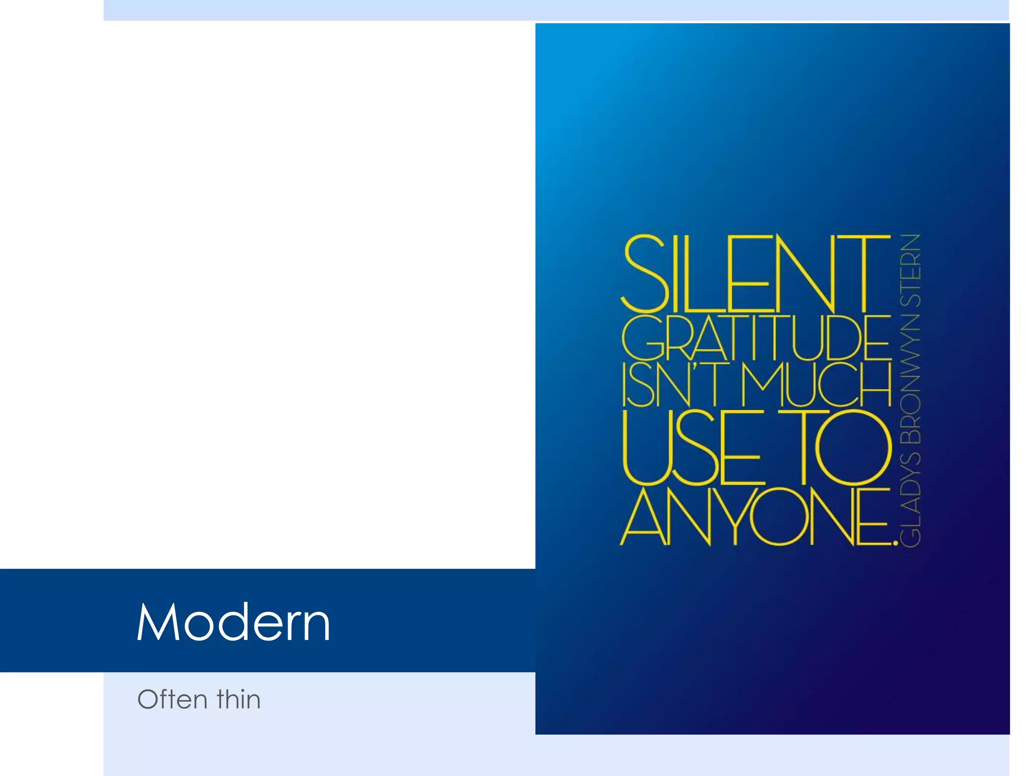 Modern
Often thin
 