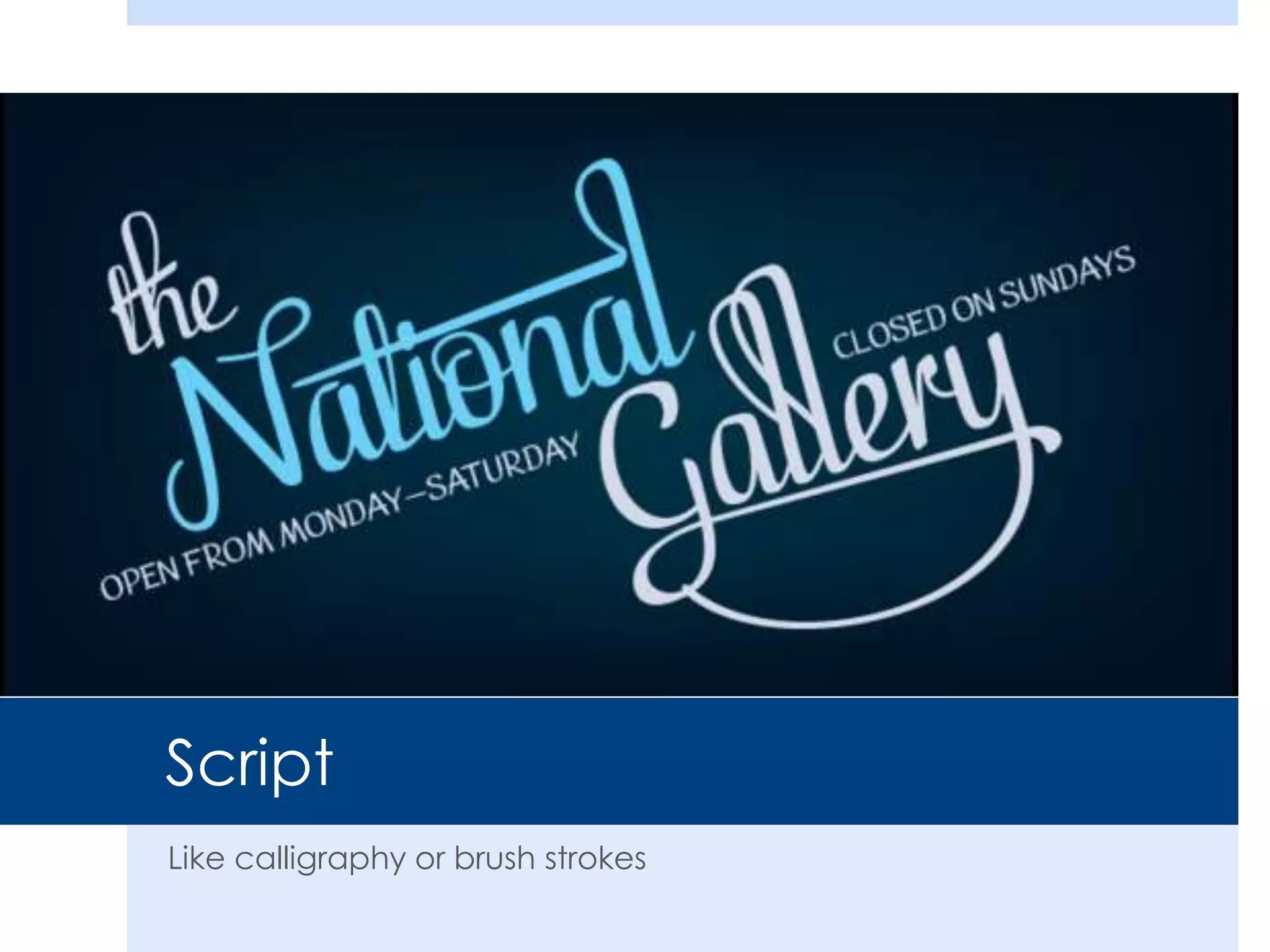 Script
Like calligraphy or brush strokes
 