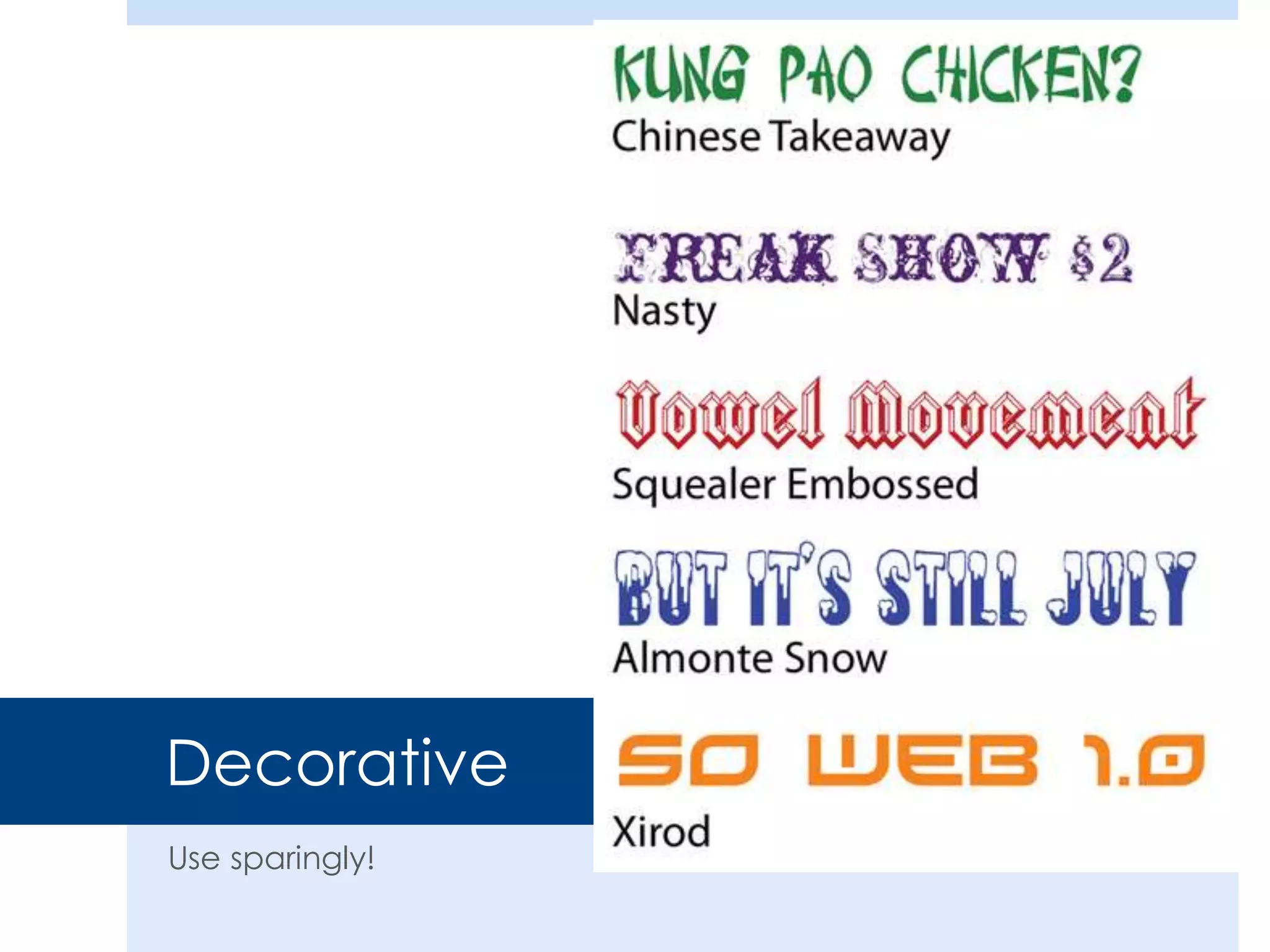 Decorative
Use sparingly!
 