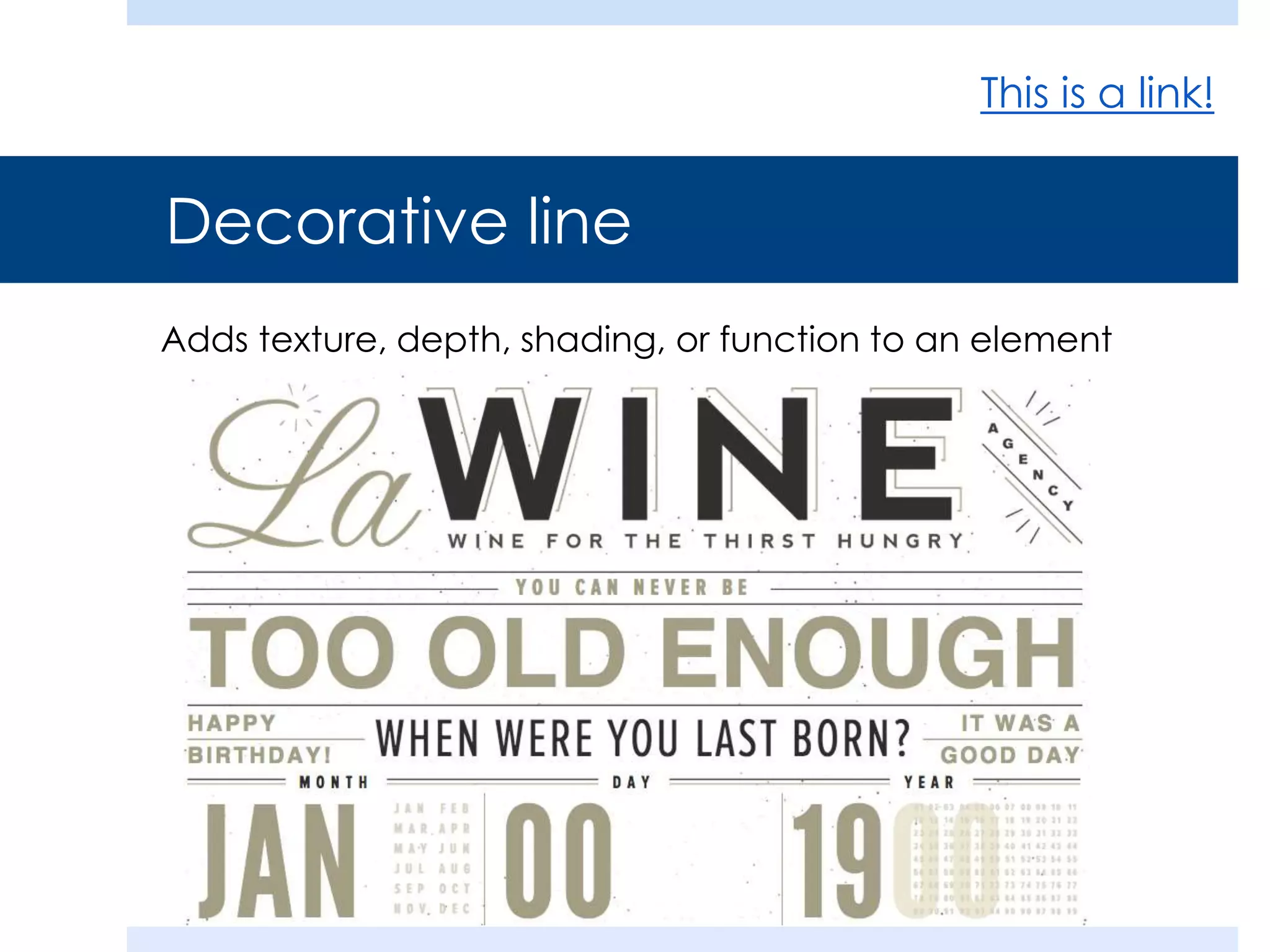 Decorative line
Adds texture, depth, shading, or function to an element
This is a link!
 