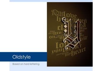 Oldstyle
Based on hard lettering
 