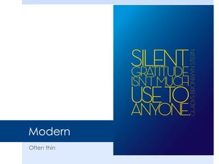 Modern
Often thin
 